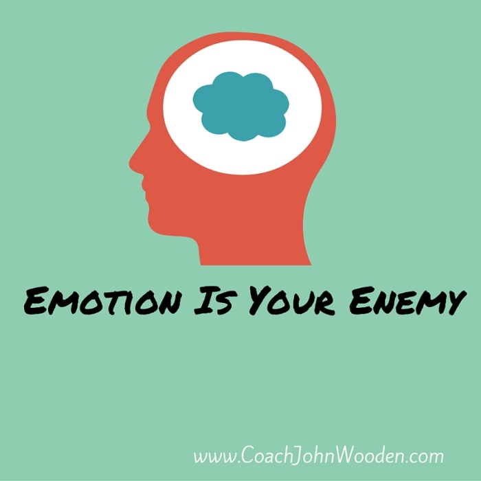 Emotion is your enemy